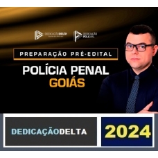 PREPARAÇÃO PRÉ-EDITAL POLÍCIA PENAL DE GOIÁS ( DEDICAÇÃO DELTA 2024) AGEPEN GO